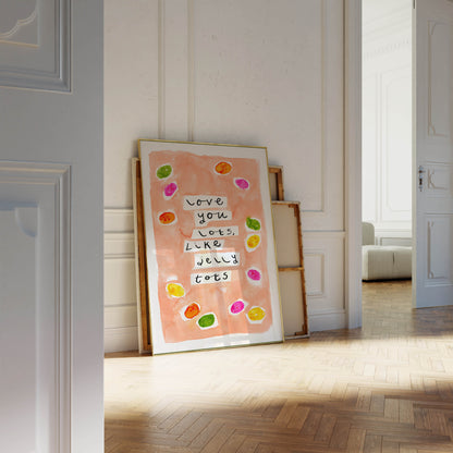 Love You Lots, Like Jelly Tots Art Print