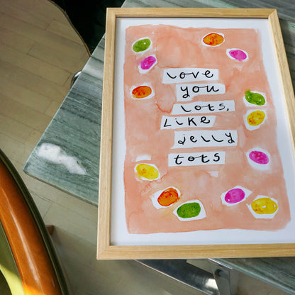 Love You Lots, Like Jelly Tots Art Print