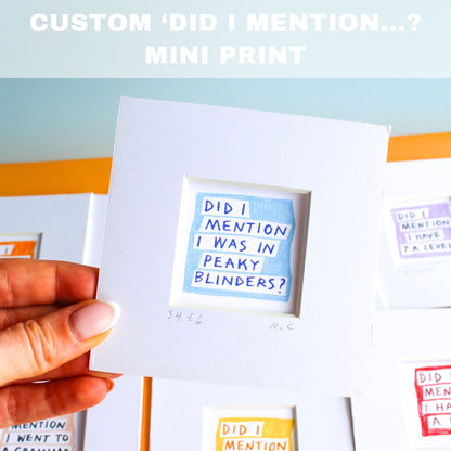 'Did I Mention...?' Custom Mini Art Print