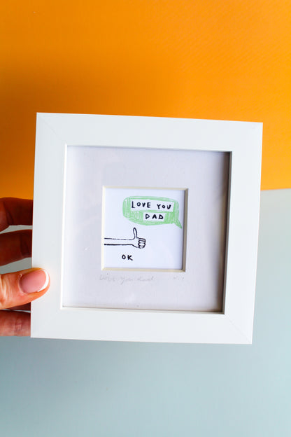 Love You Dad. Ok. Mini Art Print