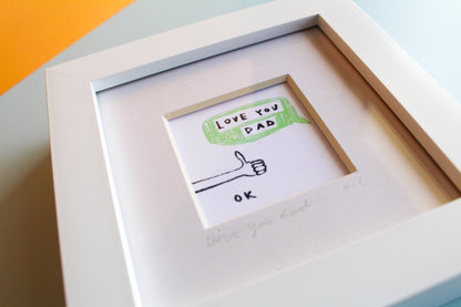 Love You Dad. Ok. Mini Art Print
