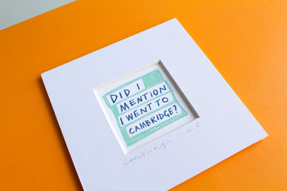 'Did I Mention I Went to Cambridge?' Mini Art Print