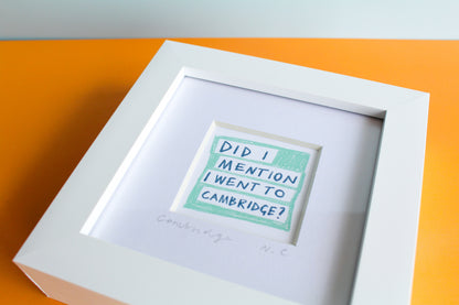 'Did I Mention I Went to Cambridge?' Mini Art Print