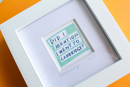 'Did I Mention I Went to Cambridge?' Mini Art Print