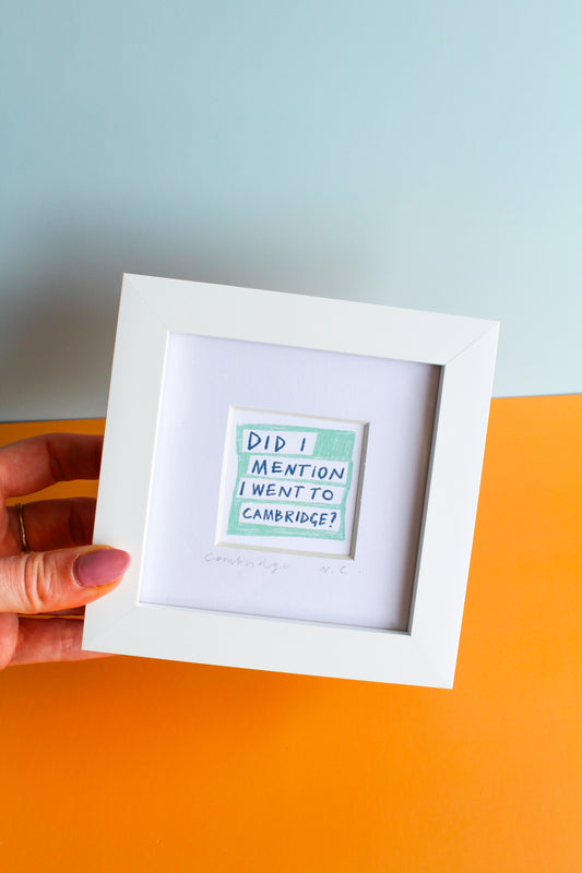 'Did I Mention I Went to Cambridge?' Mini Art Print