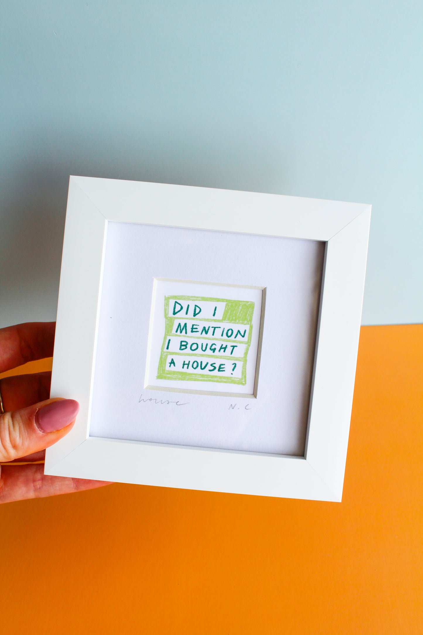 'Did I Mention I Bought A House?' Mini Art Print