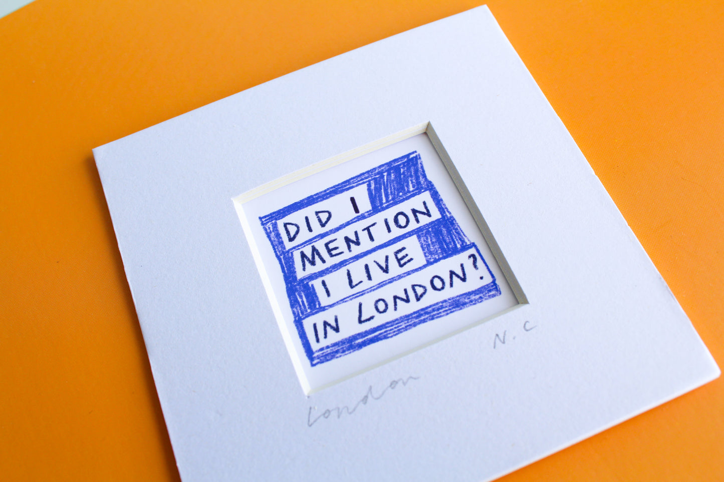 'Did I Mention I Live In London?' Mini Art Print