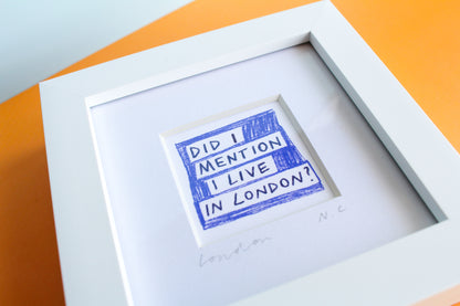 'Did I Mention I Live In London?' Mini Art Print