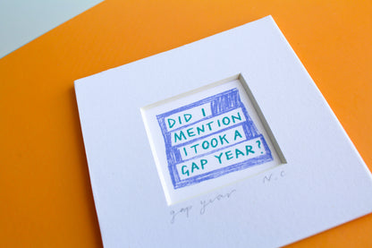 'Did I Mention I Took A Gap Year?' Mini Art Print