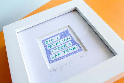'Did I Mention I Took A Gap Year?' Mini Art Print