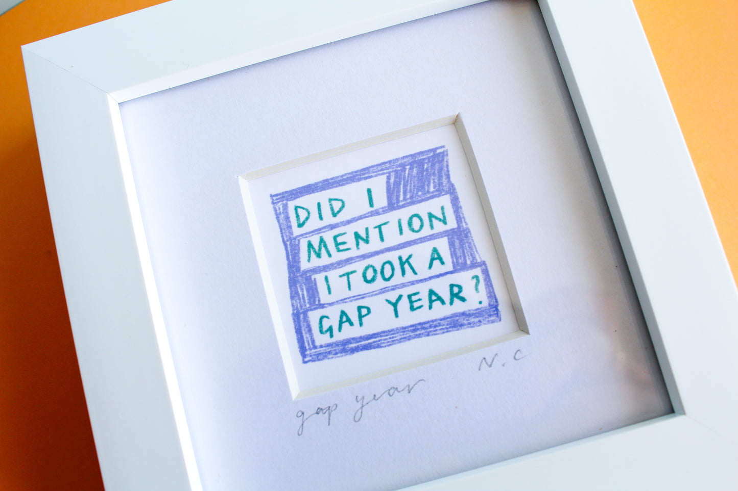 'Did I Mention I Took A Gap Year?' Mini Art Print