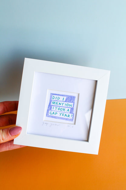 'Did I Mention I Took A Gap Year?' Mini Art Print