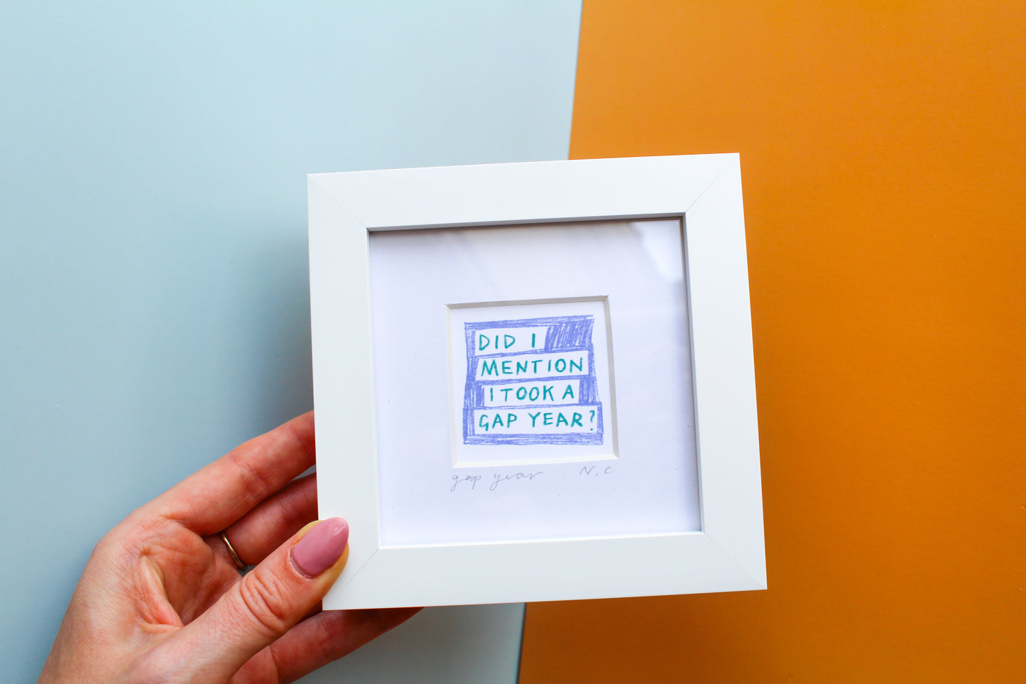 'Did I Mention I Took A Gap Year?' Mini Art Print