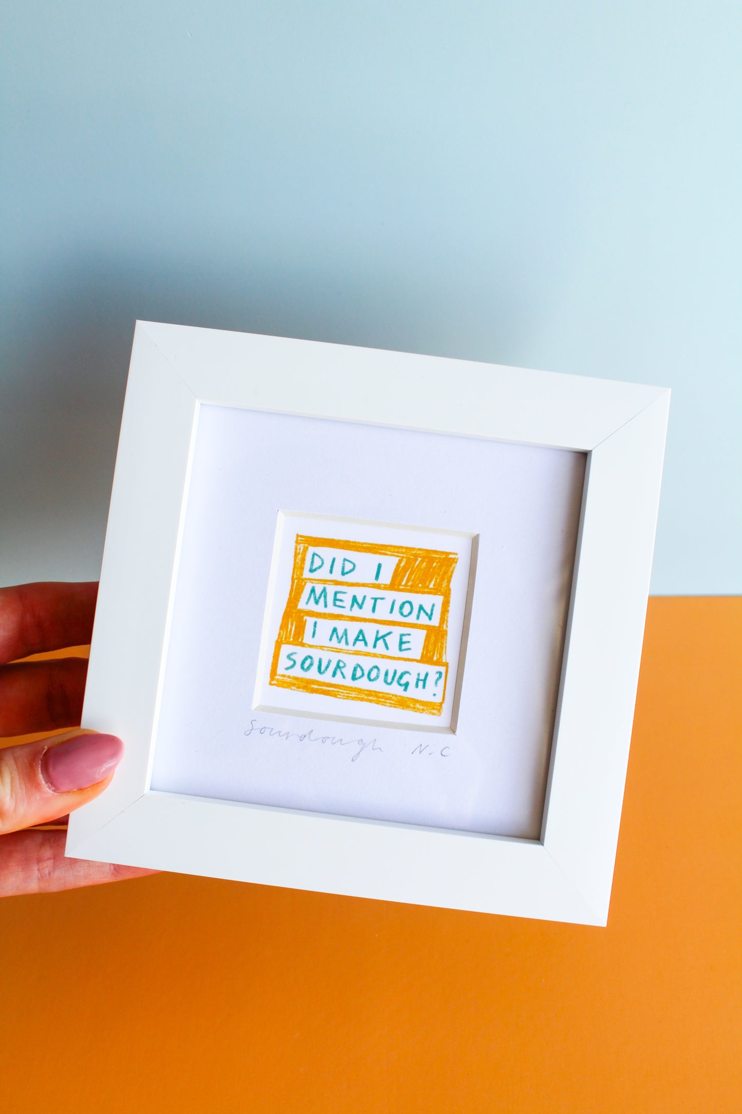 'Did I Mention I Make Sourdough?' Mini Art Print