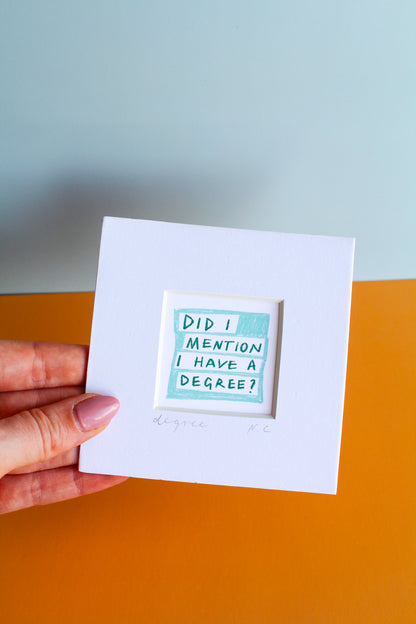 'Did I Mention I Have a Degree?' Mini Art Print