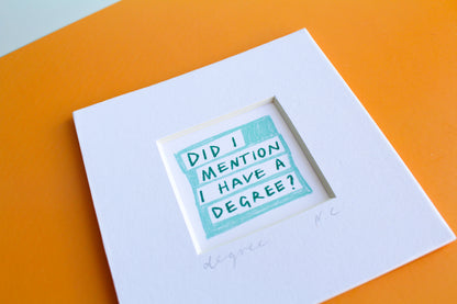 'Did I Mention I Have a Degree?' Mini Art Print