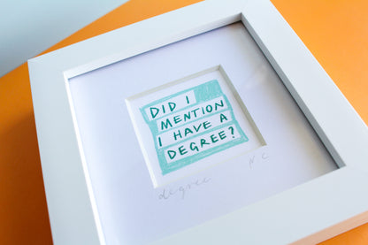 'Did I Mention I Have a Degree?' Mini Art Print