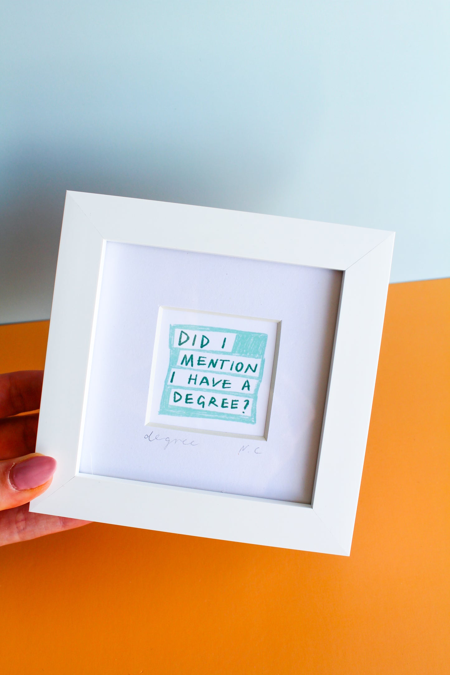 'Did I Mention I Have a Degree?' Mini Art Print