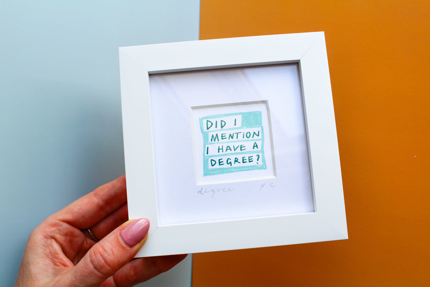 'Did I Mention I Have a Degree?' Mini Art Print