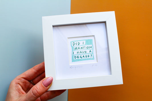 'Did I Mention I Have a Degree?' Mini Art Print