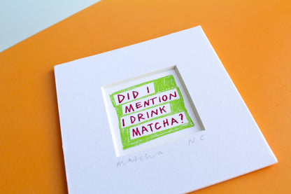 'Did I Mention I Drink Matcha?' Mini Art Print