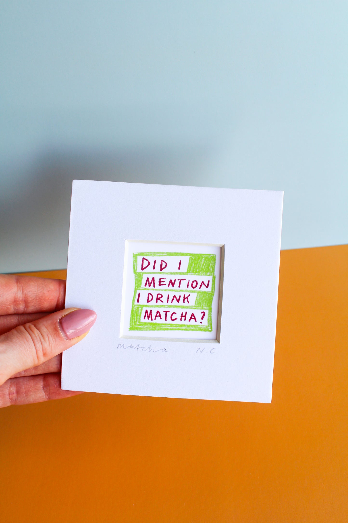 'Did I Mention I Drink Matcha?' Mini Art Print