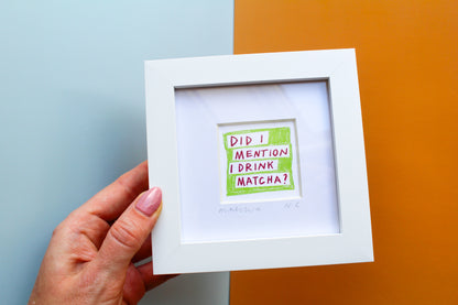'Did I Mention I Drink Matcha?' Mini Art Print