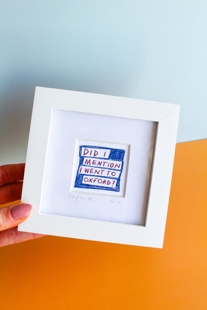 'Did I Mention I Went To Oxford?' Mini Art Print