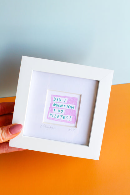 'Did I Mention I Do Pilates?' Mini Art Print