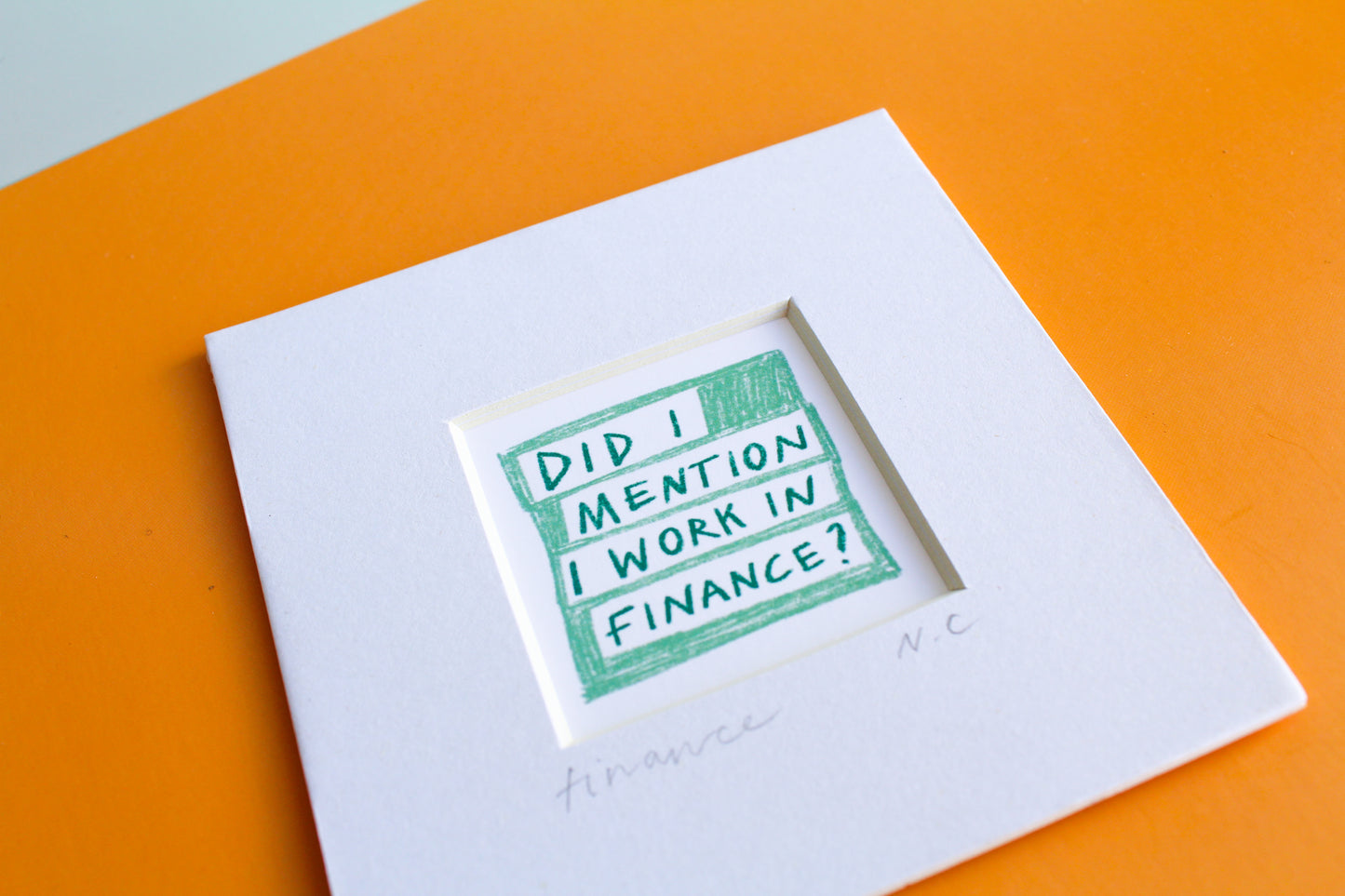 'Did I Mention I Work in Finance?' Mini Art Print