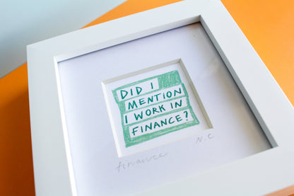 'Did I Mention I Work in Finance?' Mini Art Print