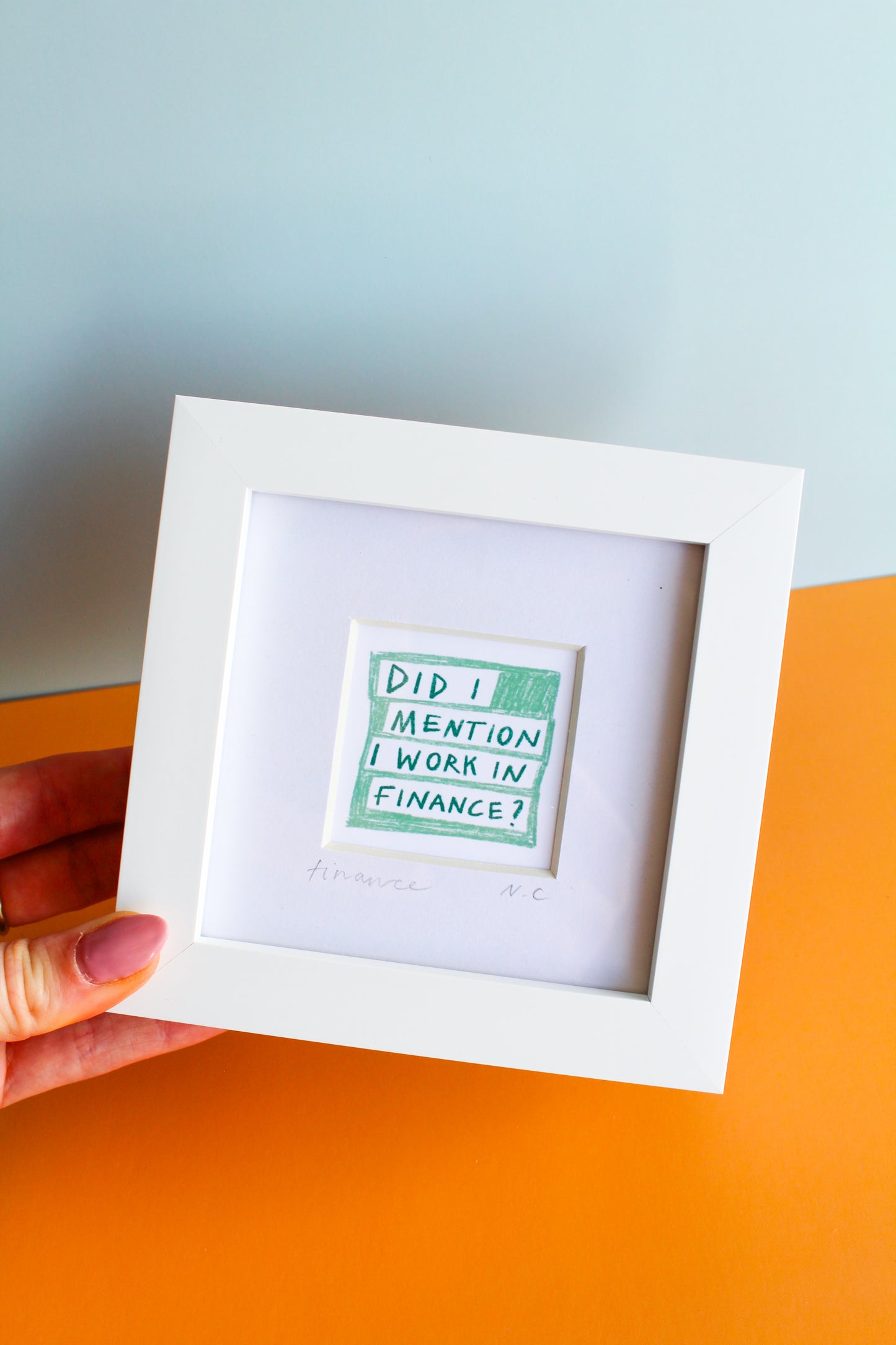 'Did I Mention I Work in Finance?' Mini Art Print