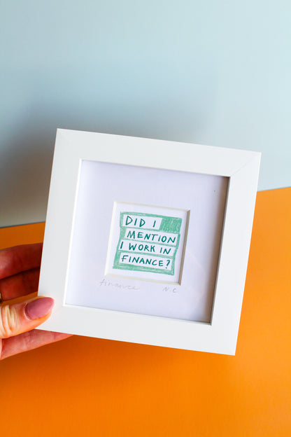 'Did I Mention I Work in Finance?' Mini Art Print