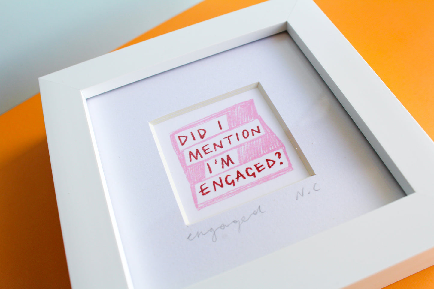'Did I Mention I'm Engaged?' Mini Art Print