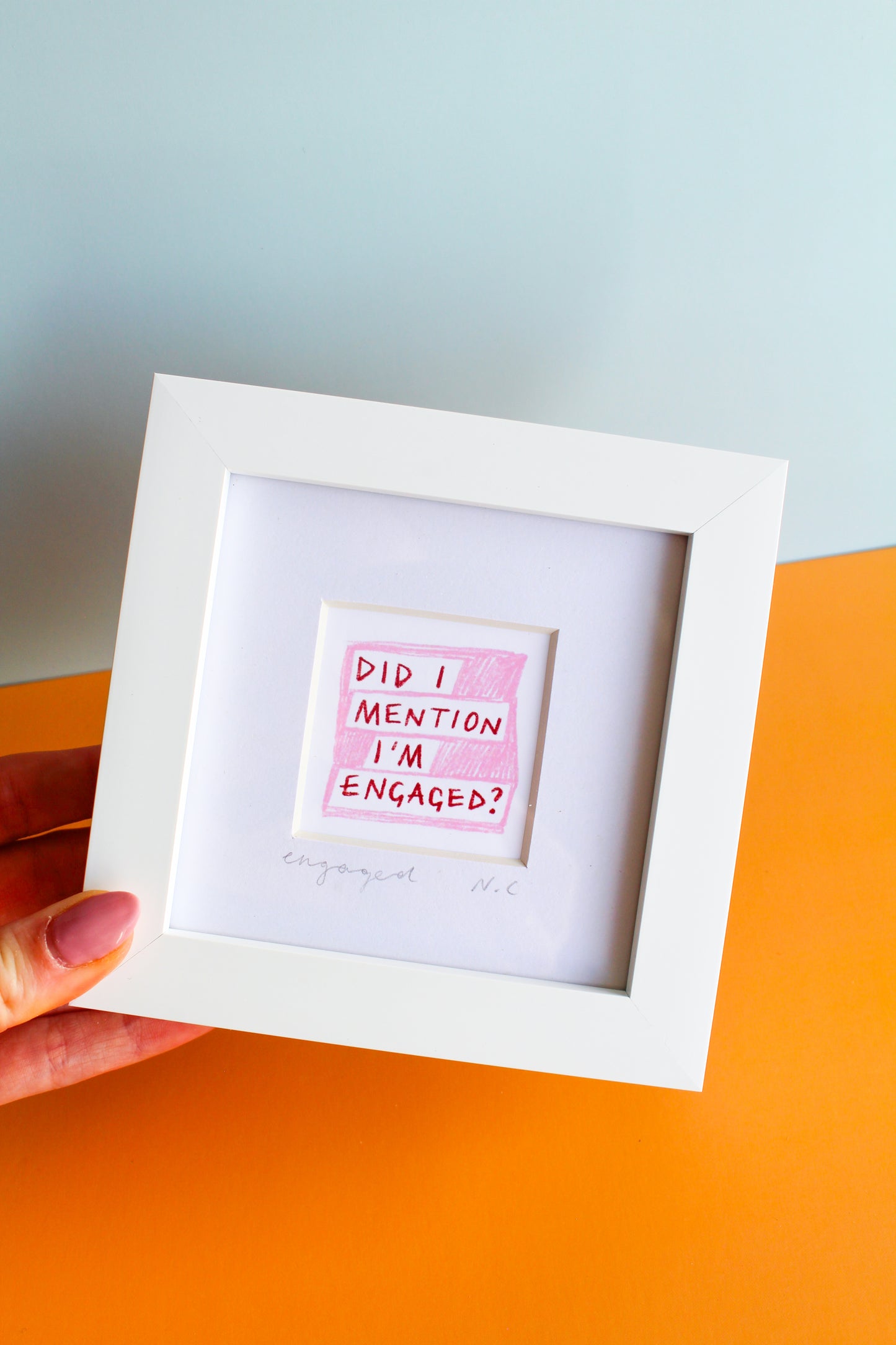'Did I Mention I'm Engaged?' Mini Art Print