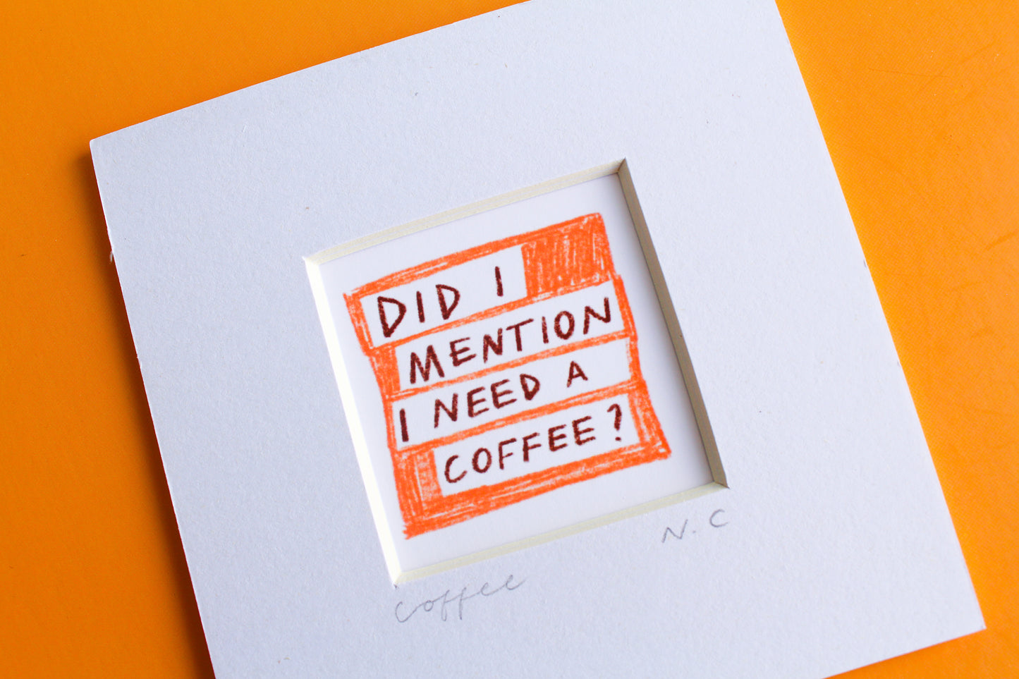 'Did I Mention I Need a Coffee?' Mini Art Print