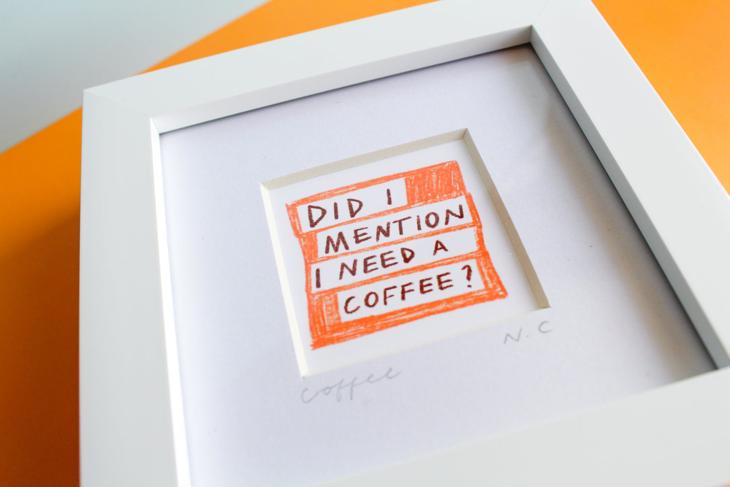 'Did I Mention I Need a Coffee?' Mini Art Print