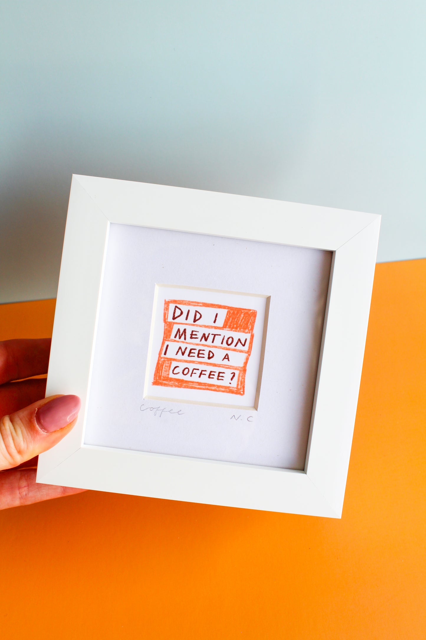 'Did I Mention I Need a Coffee?' Mini Art Print