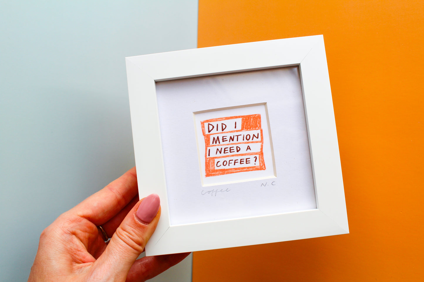 'Did I Mention I Need a Coffee?' Mini Art Print