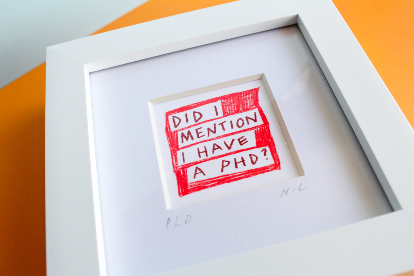 'Did I Mention I Have A PhD?' Mini Art Print