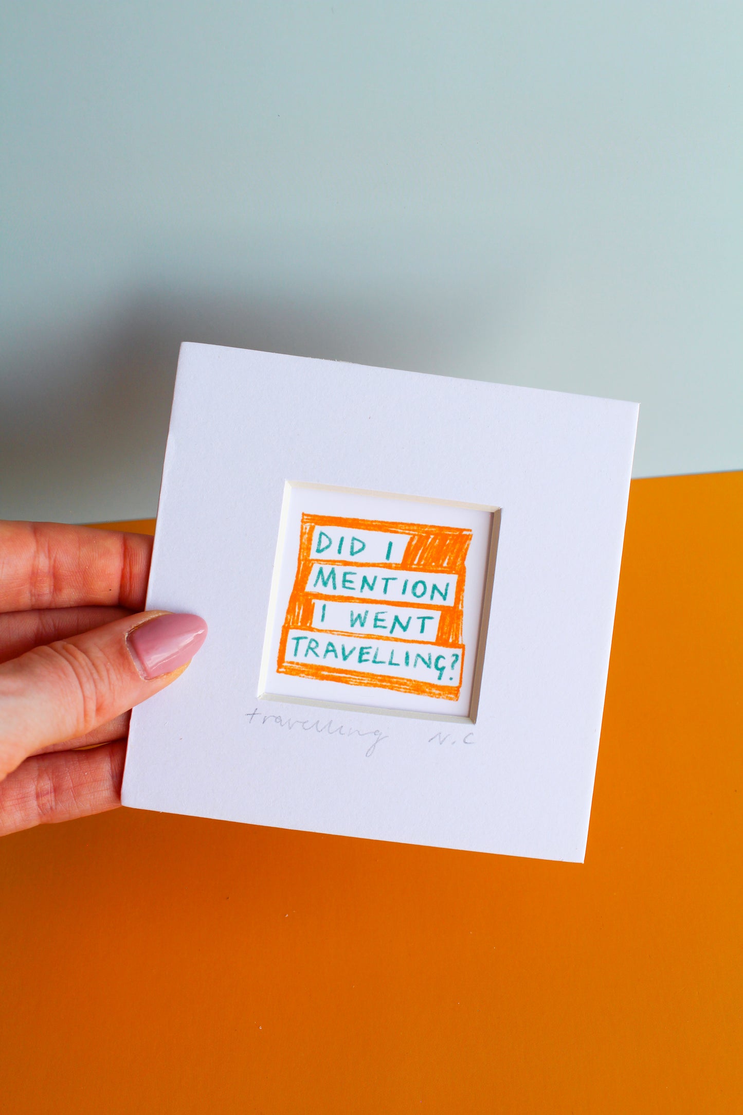 'Did I Mention I Went Travelling?' Mini Art Print