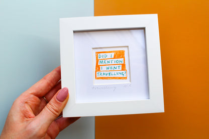 'Did I Mention I Went Travelling?' Mini Art Print