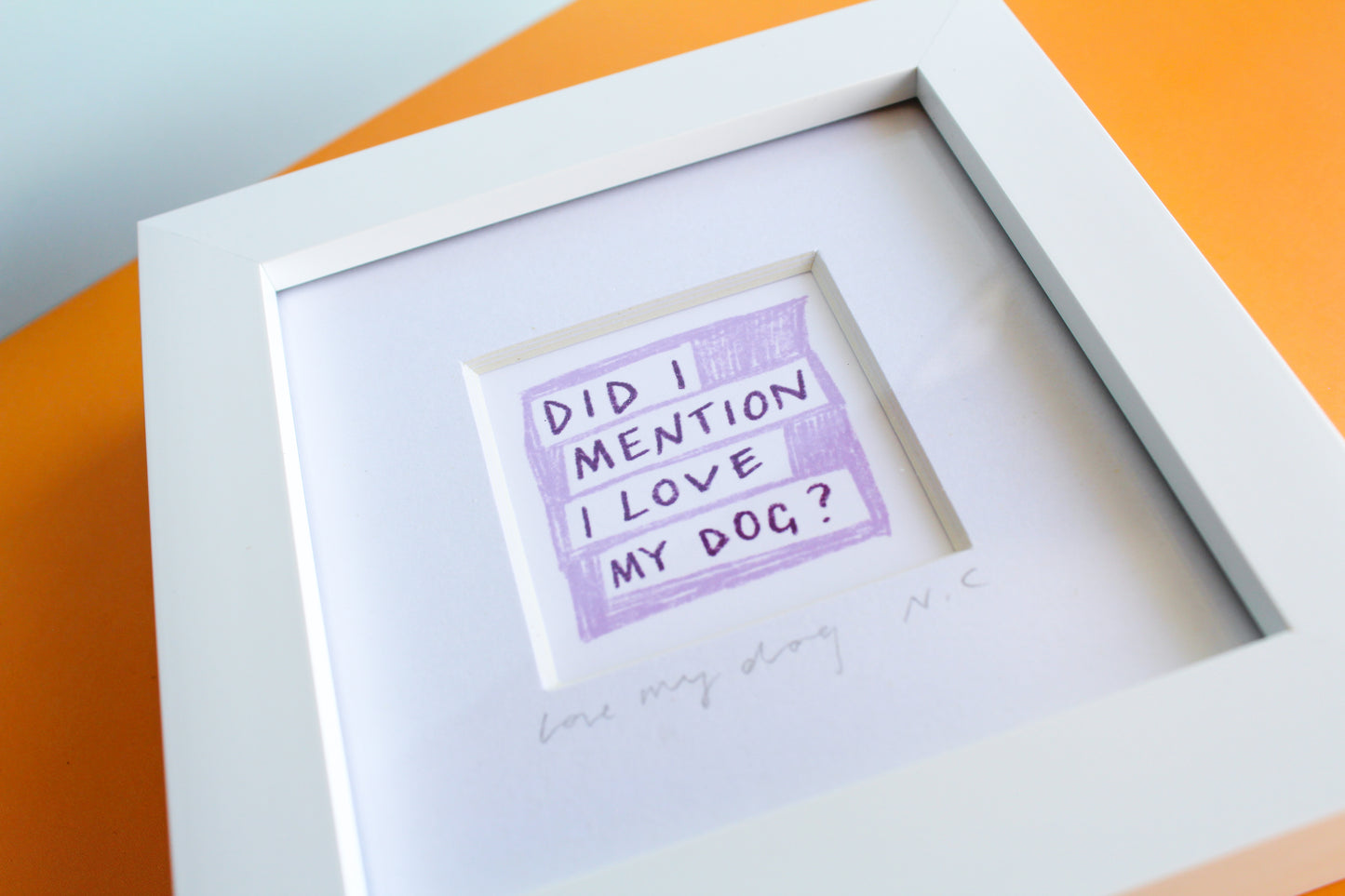 'Did I Mention I Love My Dog?' Mini Art Print