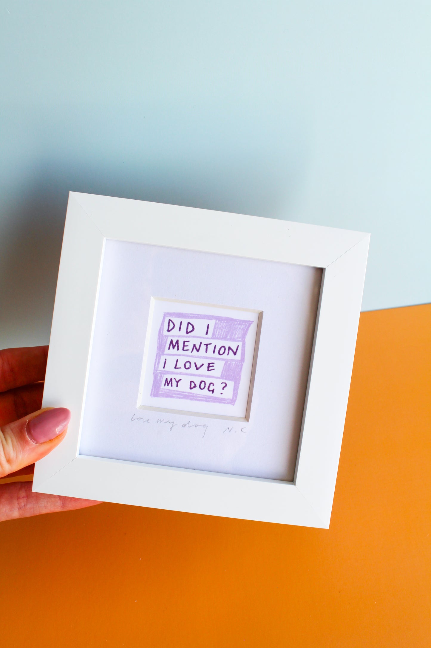 'Did I Mention I Love My Dog?' Mini Art Print