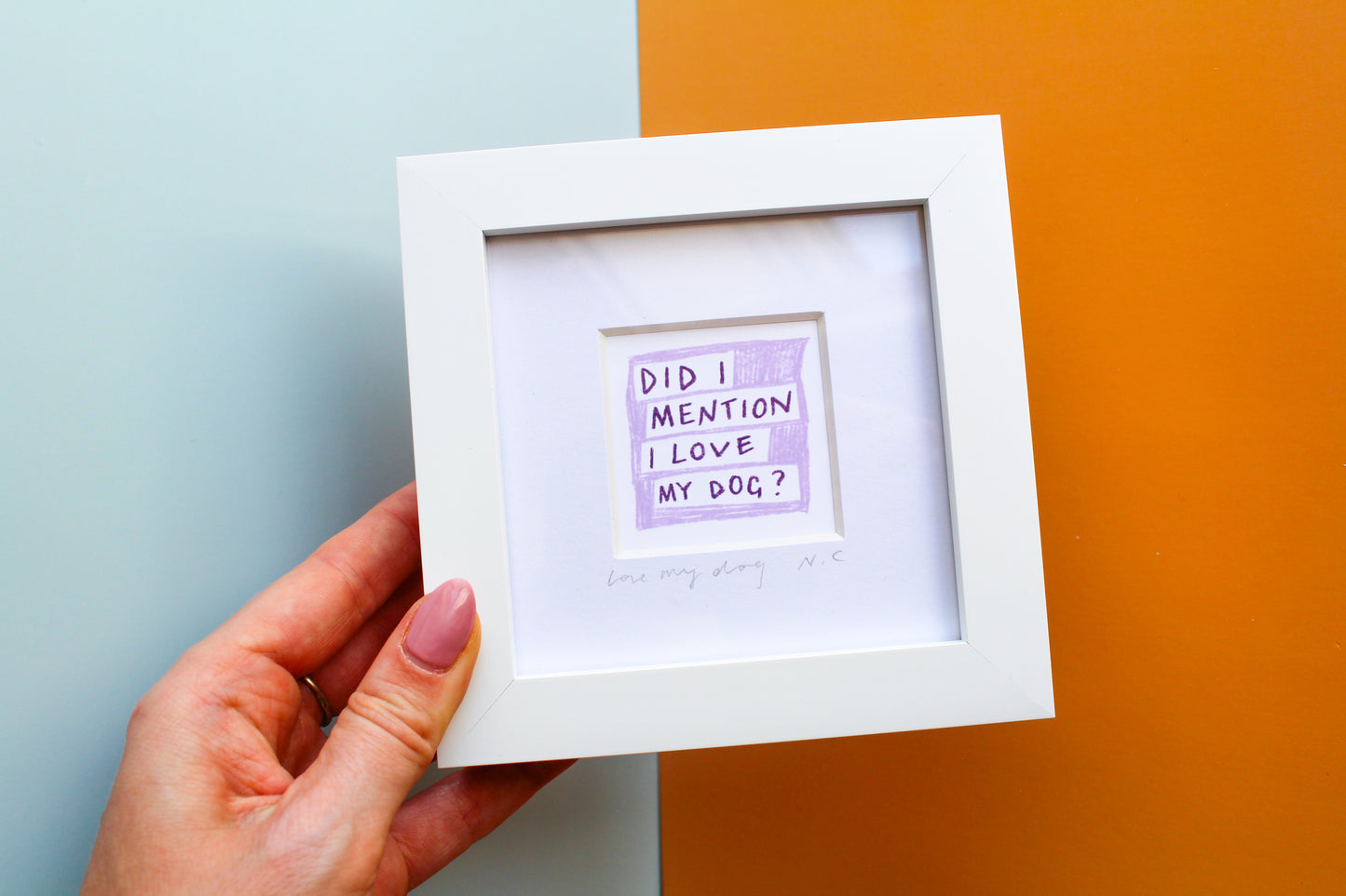 'Did I Mention I Love My Dog?' Mini Art Print