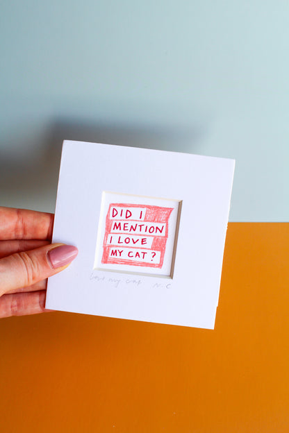 'Did I Mention I Love My Cat?' Mini Art Print