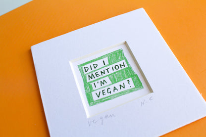 'Did I Mention I'm Vegan?' Mini Art Print