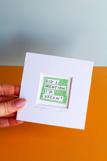 'Did I Mention I'm Vegan?' Mini Art Print