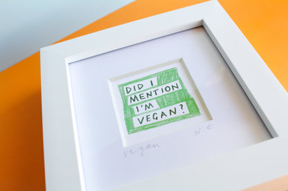 'Did I Mention I'm Vegan?' Mini Art Print