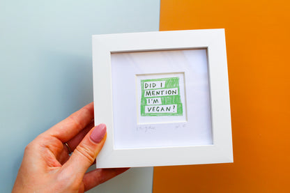 'Did I Mention I'm Vegan?' Mini Art Print